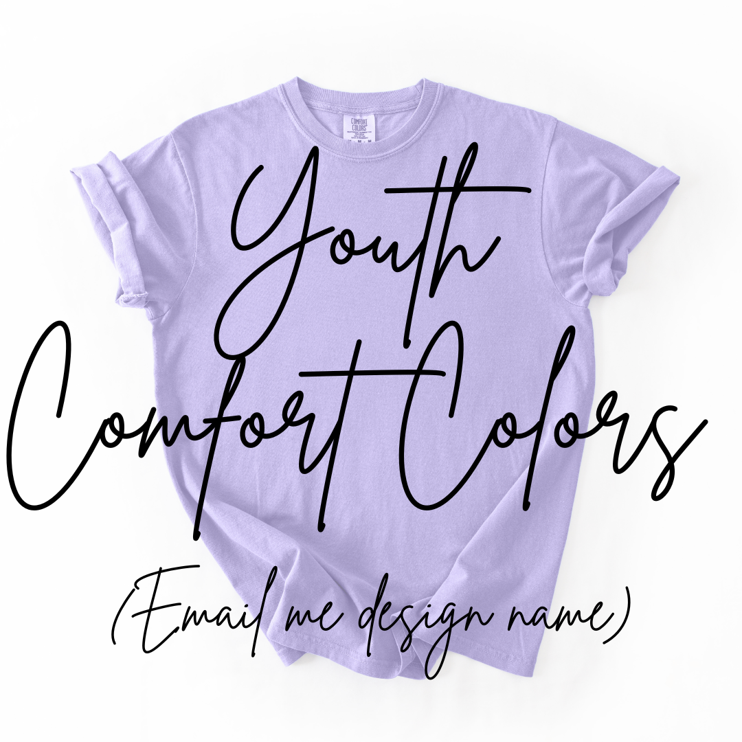 *Pre-Order* YOUTH COMFORT COLORS T- SHIRTS (LEAVE NOTE OF DESIGN AT CHECKOUT OR EMAIL ME)
