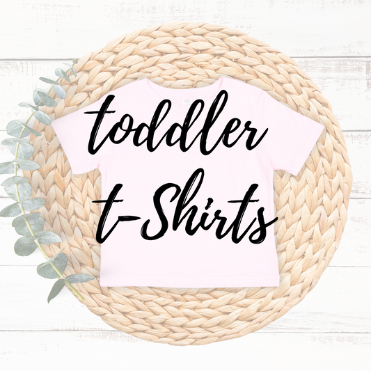 *Pre-Order* Toddler T-Shirts (LEAVE NOTE OF DESIGN AT CHECKOUT OR EMAIL ME)