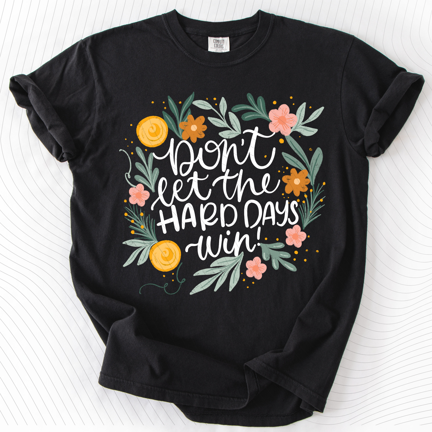 *Pre-Order* Don't let the hard days win T-Shirt(Comfort Colors)