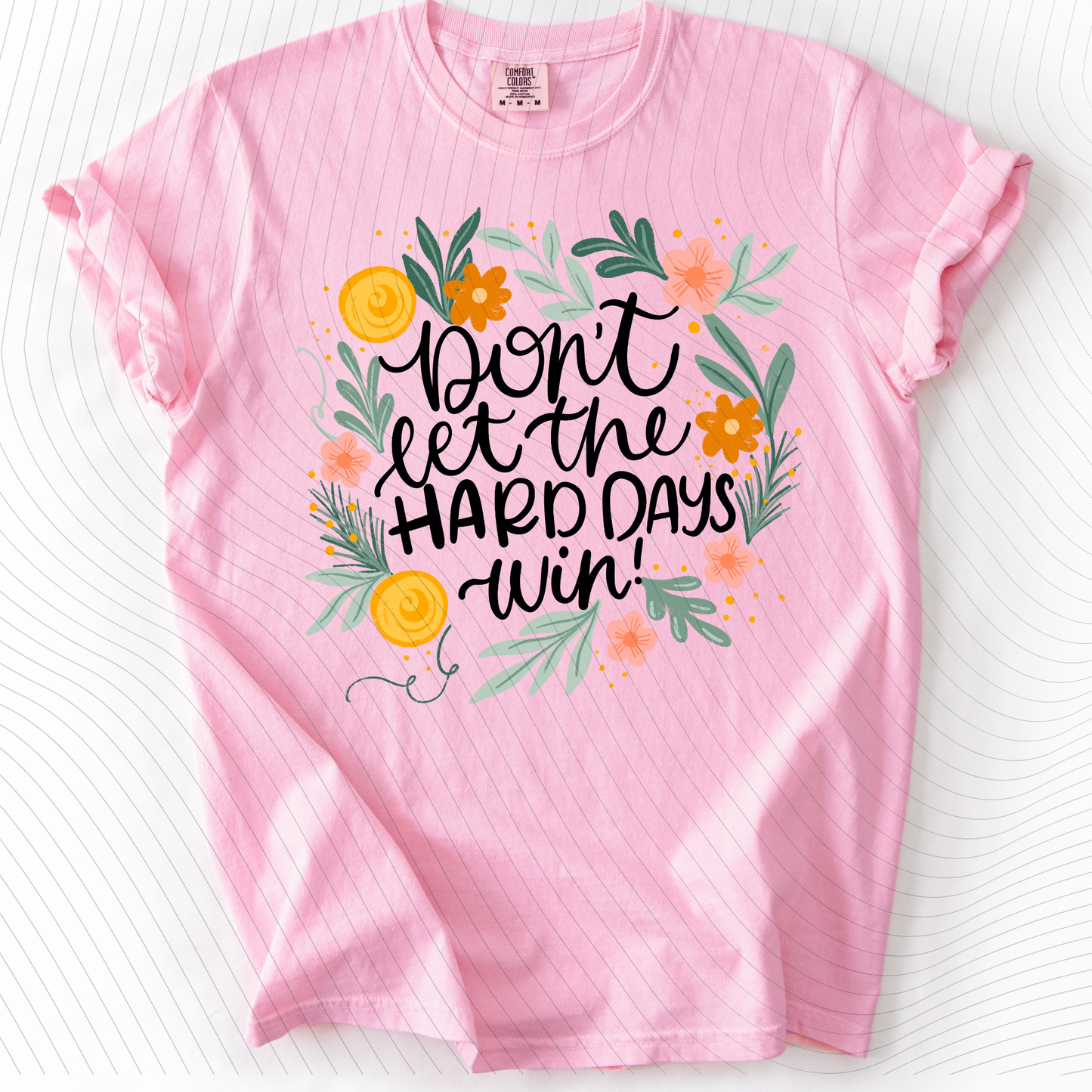 *Pre-Order* Don't let the hard days win T-Shirt(Comfort Colors)