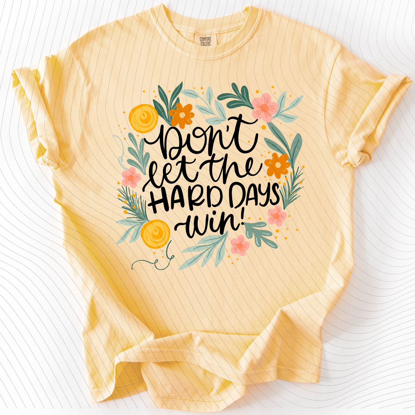 *Pre-Order* Don't let the hard days win T-Shirt(Comfort Colors)