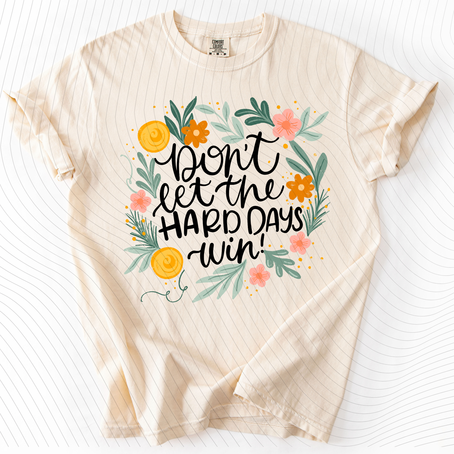 *Pre-Order* Don't let the hard days win T-Shirt(Comfort Colors)