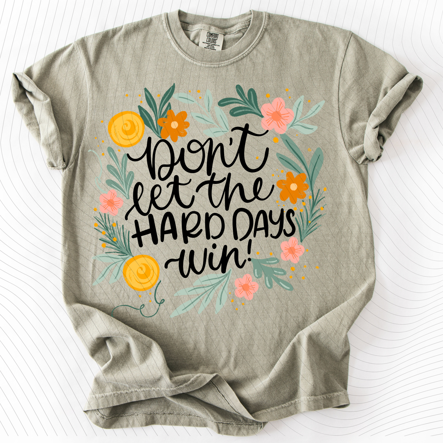 *Pre-Order* Don't let the hard days win T-Shirt(Comfort Colors)