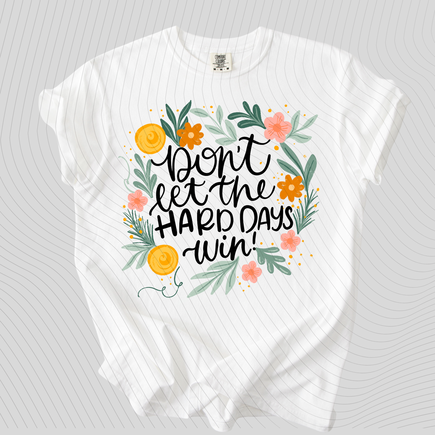 *Pre-Order* Don't let the hard days win T-Shirt(Comfort Colors)